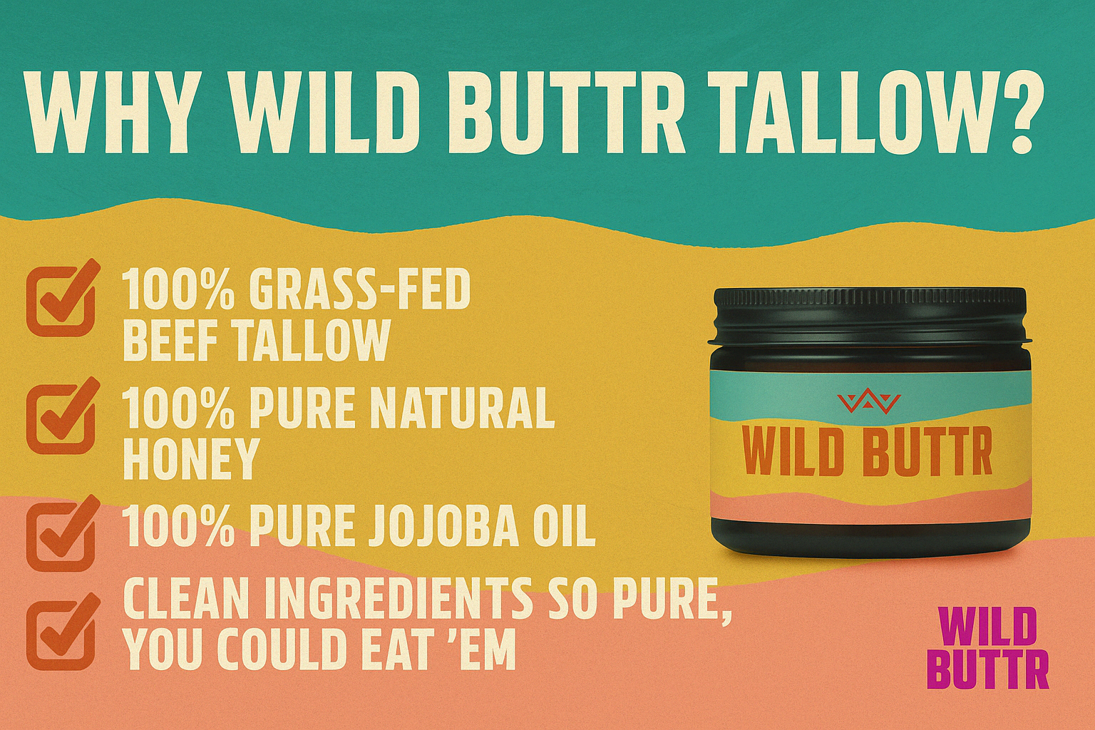 Why Wild Buttr Tallow chart highlighting grass-fed tallow, organic oils, pure honey comb, and natural ingredients safe enough to eat for clean, non-toxic skincare